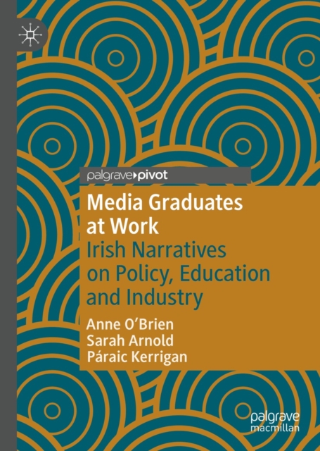 Media Graduates at Work : Irish Narratives on Policy, Education and Industry, EPUB eBook