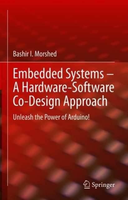 Embedded Systems - A Hardware-Software Co-Design Approach : Unleash the Power of Arduino!, EPUB eBook