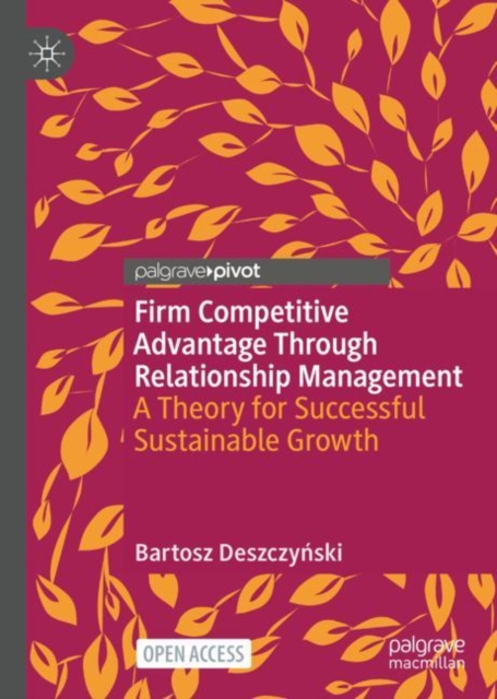 Firm Competitive Advantage Through Relationship Management : A Theory for Successful Sustainable Growth, EPUB eBook