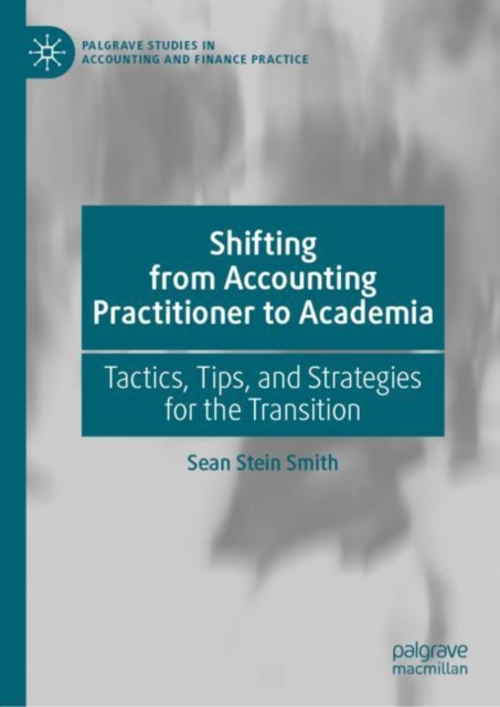Shifting from Accounting Practitioner to Academia : Tactics, Tips, and Strategies for the Transition, EPUB eBook