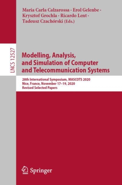 Modelling, Analysis, and Simulation of Computer and Telecommunication Systems : 28th International Symposium, MASCOTS 2020, Nice, France, November 17-19, 2020, Revised Selected Papers, EPUB eBook