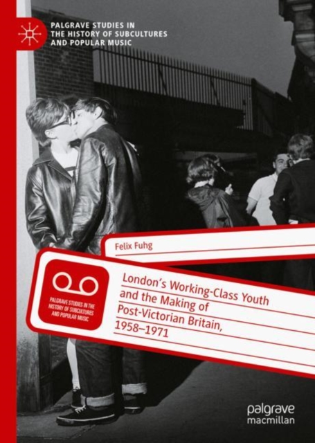London's Working-Class Youth and the Making of Post-Victorian Britain, 1958-1971, EPUB eBook