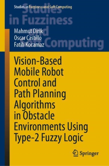 Vision-Based Mobile Robot Control and Path Planning Algorithms in Obstacle Environments Using Type-2 Fuzzy Logic, EPUB eBook
