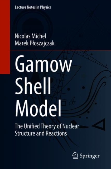 Gamow Shell Model : The Unified Theory of Nuclear Structure and Reactions, EPUB eBook