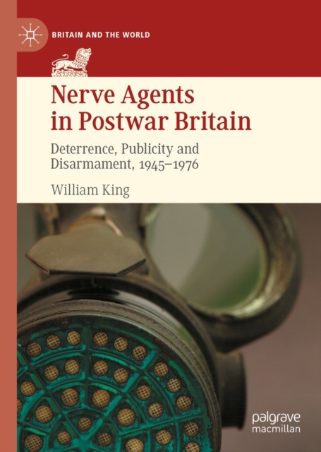 Nerve Agents in Postwar Britain : Deterrence, Publicity and Disarmament, 1945-1976, EPUB eBook