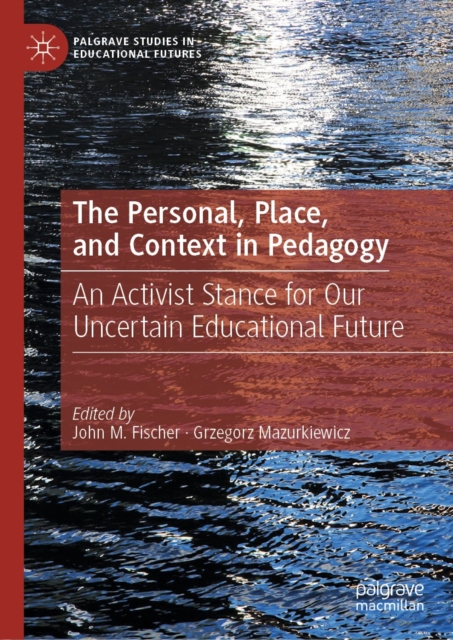 The Personal, Place, and Context in Pedagogy : An Activist Stance for Our Uncertain Educational Future, EPUB eBook