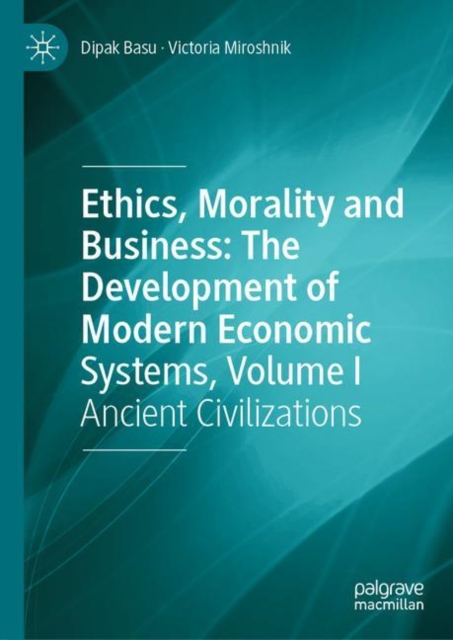 Ethics, Morality and Business: The Development of Modern Economic Systems, Volume I : Ancient Civilizations, EPUB eBook