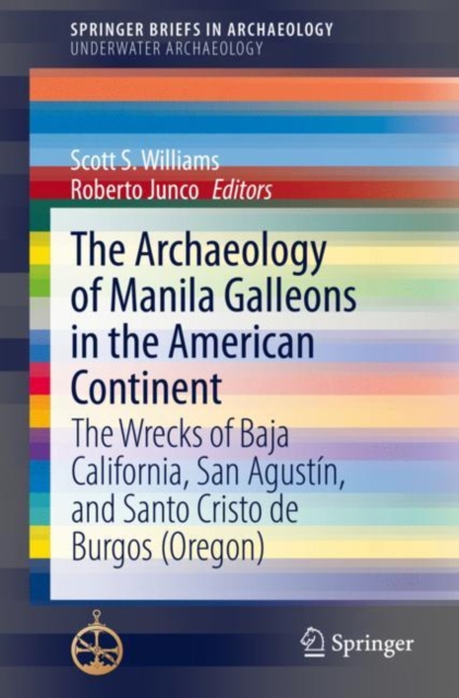 The Archaeology of Manila Galleons in the American Continent : The Wrecks of Baja California, San Agustin, and Santo Cristo de Burgos (Oregon), EPUB eBook