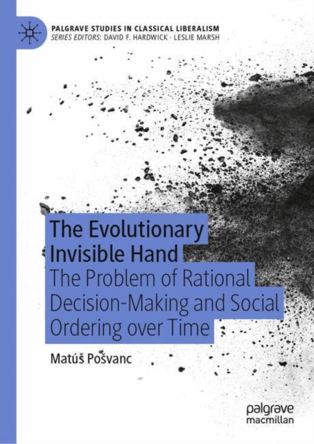 The Evolutionary Invisible Hand : The Problem of Rational Decision-Making and Social Ordering over Time, EPUB eBook