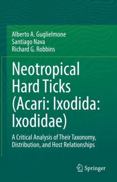 Neotropical Hard Ticks (Acari: Ixodida: Ixodidae) : A Critical Analysis of Their Taxonomy, Distribution, and Host Relationships, EPUB eBook