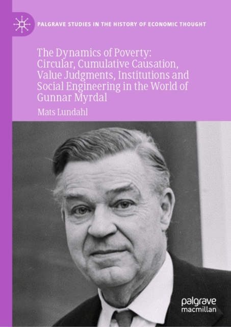 The Dynamics of Poverty : Circular, Cumulative  Causation, Value Judgments, Institutions and Social Engineering in the World of Gunnar Myrdal, EPUB eBook