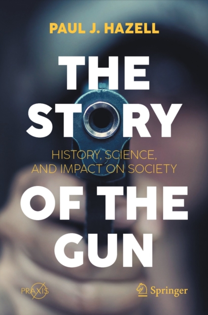 The Story of the Gun : History, Science, and Impact on Society, EPUB eBook