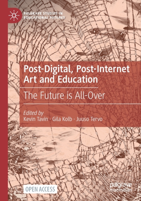 Post-Digital, Post-Internet Art and Education : The Future is All-Over, Paperback / softback Book