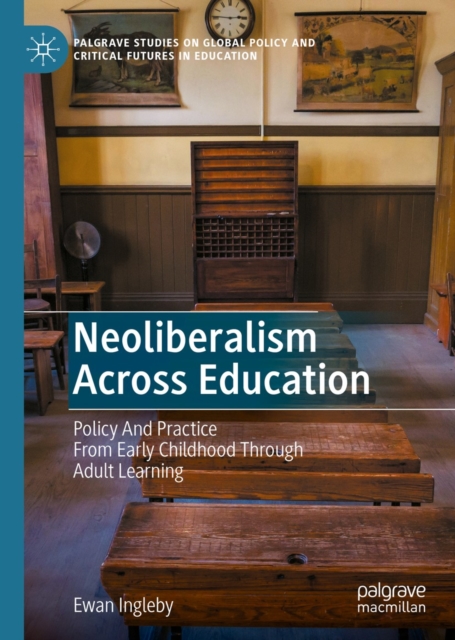 Neoliberalism Across Education : Policy And Practice From Early Childhood Through Adult Learning, EPUB eBook