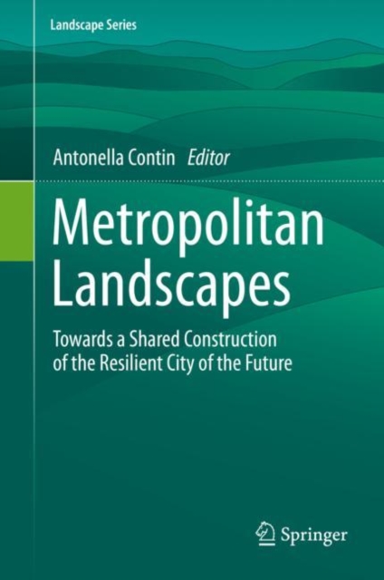 Metropolitan Landscapes : Towards a Shared Construction of the Resilient City of the Future, EPUB eBook