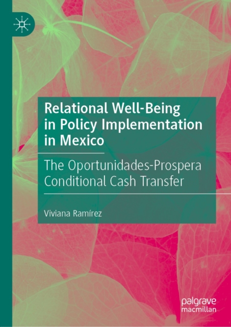 Relational Well-Being in Policy Implementation in Mexico : The Oportunidades-Prospera Conditional Cash Transfer, EPUB eBook