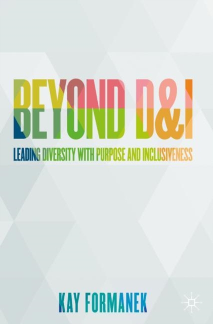 Beyond D&I : Leading Diversity with Purpose and Inclusiveness, EPUB eBook