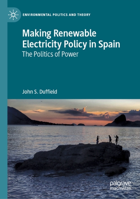 Making Renewable Electricity Policy in Spain : The Politics of Power, EPUB eBook