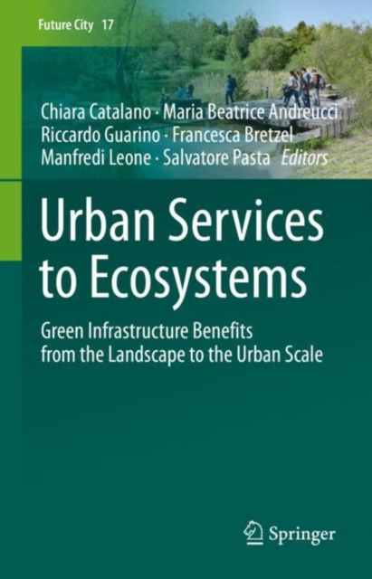 Urban Services to Ecosystems : Green Infrastructure Benefits from the Landscape to the Urban Scale, EPUB eBook