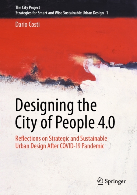 Designing the City of People 4.0 : Reflections on strategic and sustainable urban design after Covid-19 pandemic, EPUB eBook
