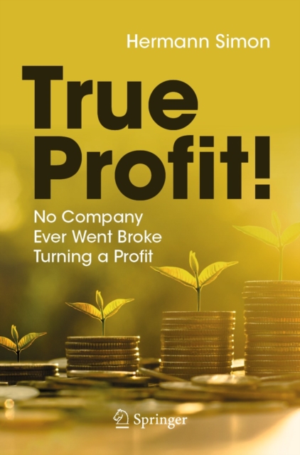 True Profit! : No Company Ever Went Broke Turning a Profit, EPUB eBook