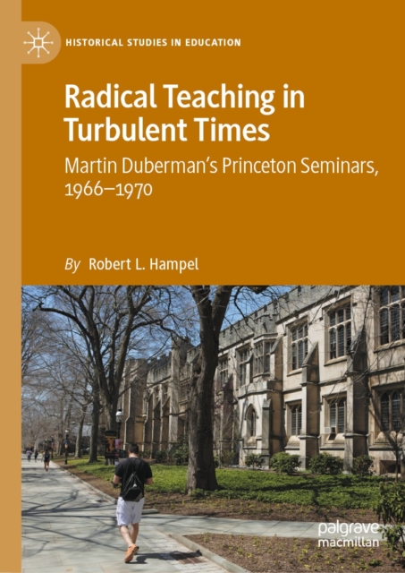 Radical Teaching in Turbulent Times : Martin Duberman's Princeton Seminars, 1966-1970, EPUB eBook