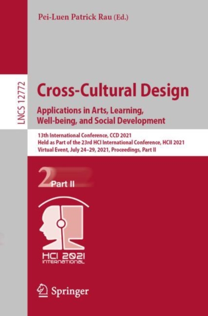 Cross-Cultural Design. Applications in Arts, Learning, Well-being, and Social Development : 13th International Conference, CCD 2021, Held as Part of the 23rd HCI International Conference, HCII 2021, V, EPUB eBook