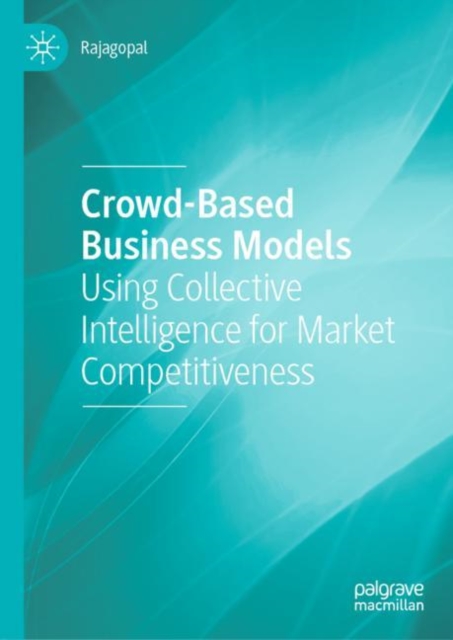 Crowd-Based Business Models : Using Collective Intelligence for Market Competitiveness, EPUB eBook