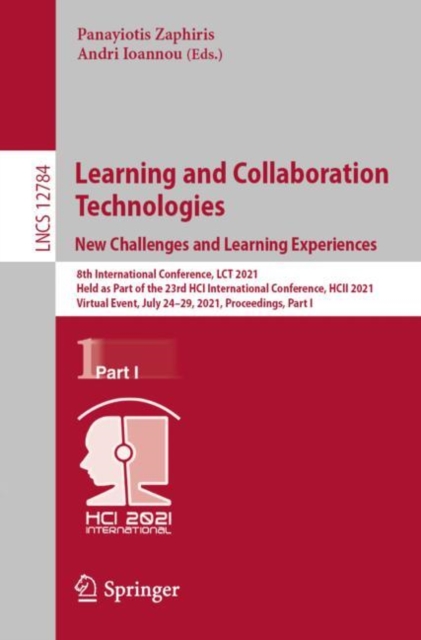 Learning and Collaboration Technologies: New Challenges and Learning Experiences : 8th International Conference, LCT 2021, Held as Part of the 23rd HCI International Conference, HCII 2021, Virtual Eve, EPUB eBook