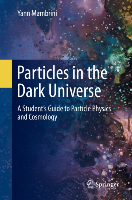 Particles in the Dark Universe : A Student's Guide to Particle Physics and Cosmology, EPUB eBook