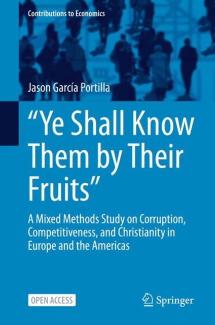 "Ye Shall Know Them by Their Fruits" : A Mixed Methods Study on Corruption, Competitiveness, and Christianity in Europe and the Americas, EPUB eBook