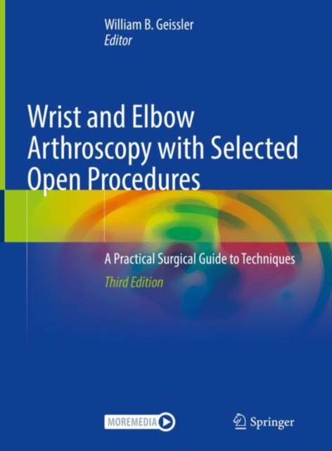 Wrist and Elbow Arthroscopy with Selected Open Procedures : A Practical Surgical Guide to Techniques, EPUB eBook