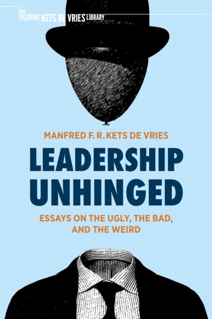 Leadership Unhinged : Essays on the Ugly, the Bad, and the Weird, EPUB eBook