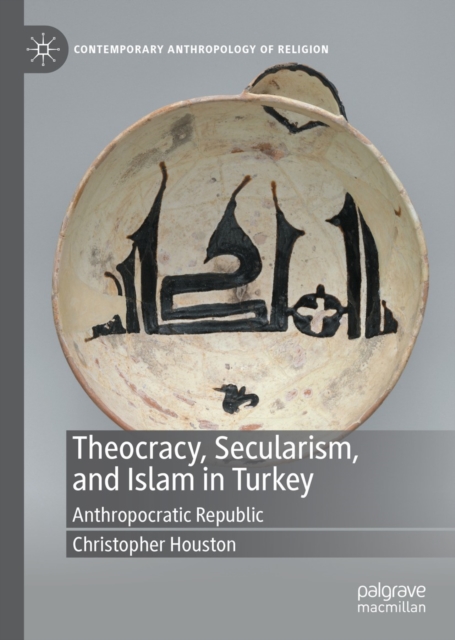 Theocracy, Secularism, and Islam in Turkey : Anthropocratic Republic, EPUB eBook