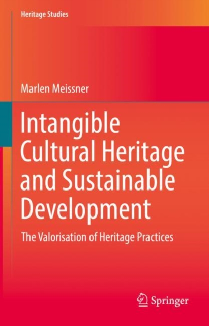 Intangible Cultural Heritage and Sustainable Development : The Valorisation of Heritage Practices, EPUB eBook