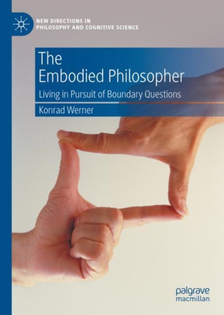 The Embodied Philosopher : Living in Pursuit of Boundary Questions, EPUB eBook