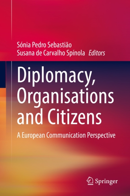 Diplomacy, Organisations and Citizens : A European Communication Perspective, EPUB eBook