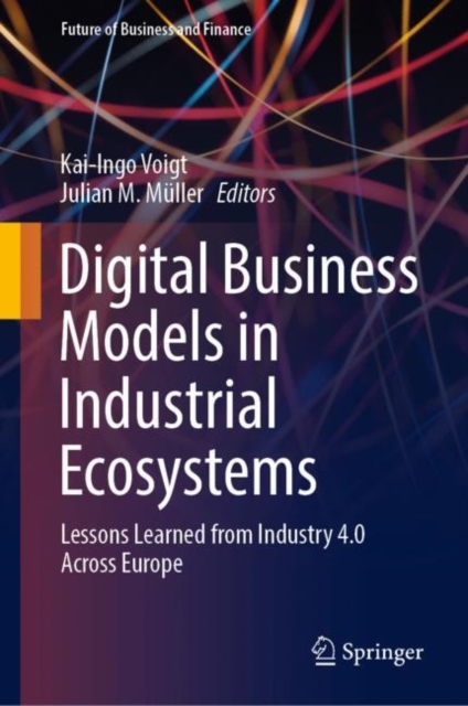 Digital Business Models in Industrial Ecosystems : Lessons Learned from Industry 4.0 Across Europe, EPUB eBook