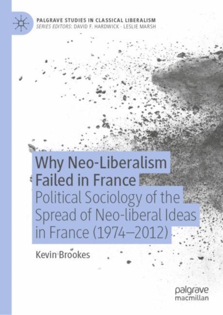 Why Neo-Liberalism Failed in France : Political Sociology of the Spread of Neo-liberal Ideas in France (1974-2012), EPUB eBook