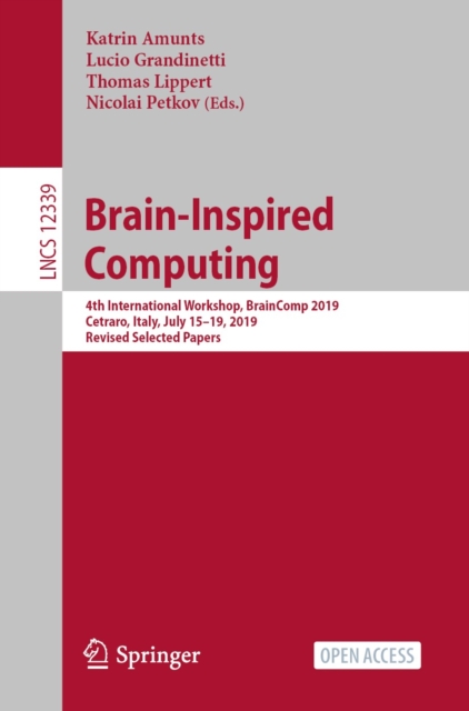 Brain-Inspired Computing : 4th International Workshop, BrainComp 2019, Cetraro, Italy, July 15-19, 2019, Revised Selected Papers, EPUB eBook