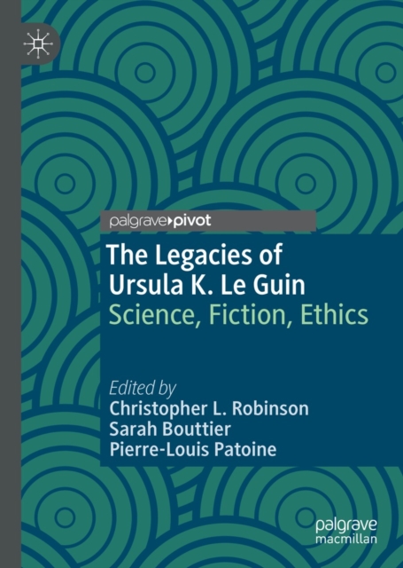The Legacies of Ursula K. Le Guin : Science, Fiction, Ethics, EPUB eBook