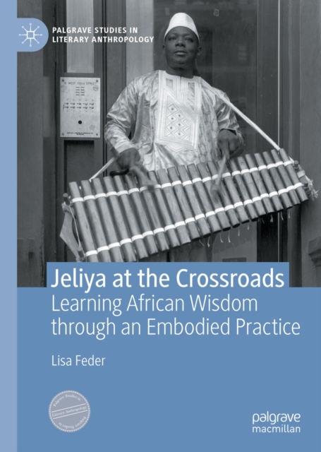 Jeliya at the Crossroads : Learning African Wisdom through an Embodied Practice, EPUB eBook