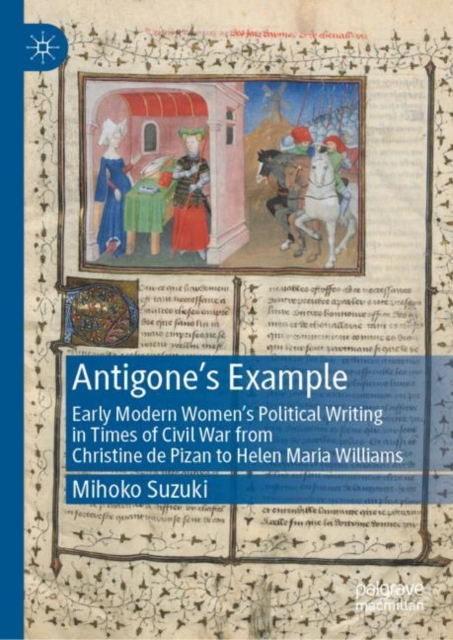 Antigone's Example : Early Modern Women's Political Writing in Times of Civil War from Christine de Pizan to Helen Maria Williams, EPUB eBook