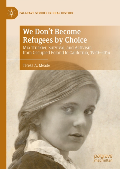 We Don't Become Refugees by Choice : Mia Truskier, Survival, and Activism from Occupied Poland to California, 1920-2014, EPUB eBook