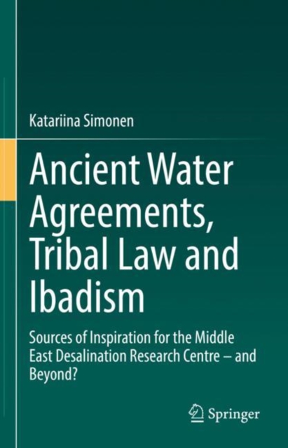 Ancient Water Agreements, Tribal Law and Ibadism : Sources of Inspiration for the Middle East Desalination Research Centre - and Beyond?, EPUB eBook