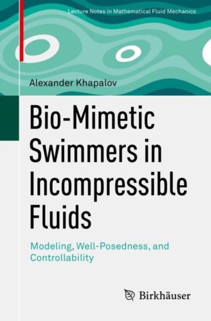 Bio-Mimetic Swimmers in Incompressible Fluids : Modeling, Well-Posedness, and Controllability, EPUB eBook