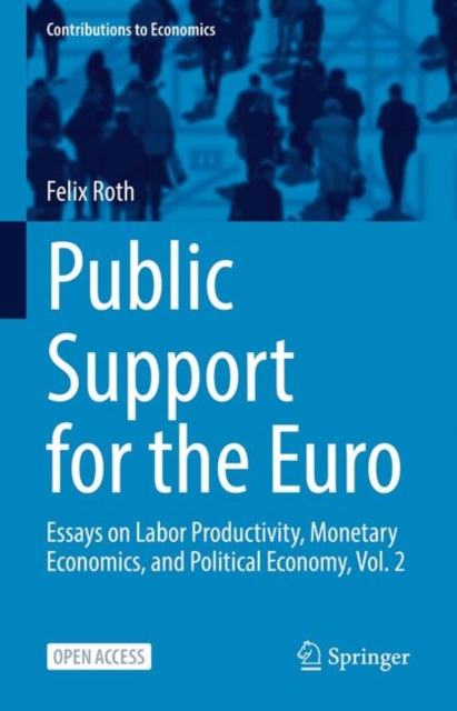 Public Support for the Euro : Essays on Labor Productivity, Monetary Economics, and Political Economy, Vol. 2, EPUB eBook