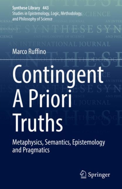 Contingent A Priori Truths : Metaphysics, Semantics, Epistemology and Pragmatics, EPUB eBook