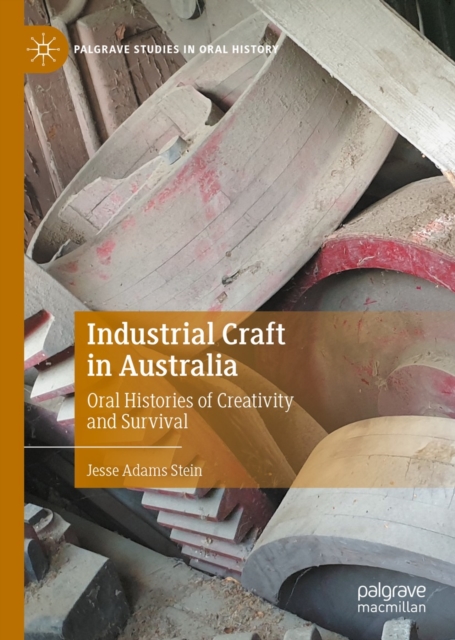 Industrial Craft in Australia : Oral Histories of Creativity and Survival, EPUB eBook