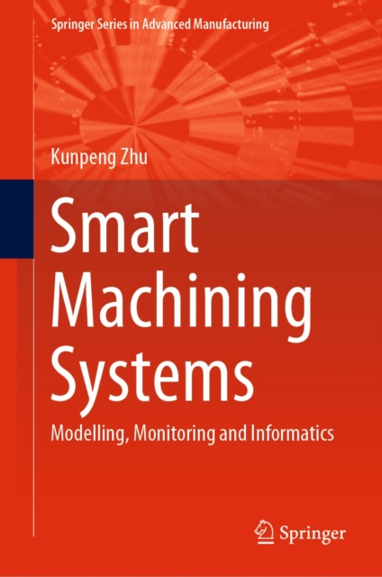 Smart Machining Systems : Modelling, Monitoring and Informatics, EPUB eBook